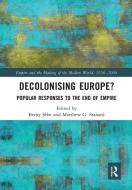 Decolonising Europe? di Berny Sebe, Matthew G. Stanard edito da Taylor & Francis Ltd