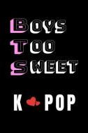 Boys Too Sweet K Pop: BTS Notebook/Journal for K-pop Fan of Bangtan Boys/120 pages 6"x9" College Ruled di Oneseven Prints edito da INDEPENDENTLY PUBLISHED