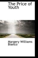 The Price Of Youth di Margery Williams Bianco edito da Bibliolife