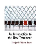 An Introduction To The New Testament di Benjamin Wisner Bacon edito da Bibliolife
