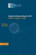 Dispute Settlement Reports 2016: Volume 1, Pages 1¿428 di World Trade Organization edito da Cambridge University Press