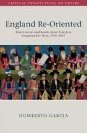 England Re-Oriented di Humberto Garcia edito da Cambridge University Press