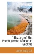 A History Of The Presbyterian Church In Georgia di James Stacy edito da Bibliolife
