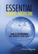 Essential Travel Medicine di Jane N. Zuckerman, Gary Brunette, Peter Leggat edito da John Wiley & Sons Inc
