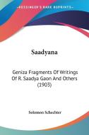 Saadyana: Geniza Fragments of Writings of R. Saadya Gaon and Others (1903) edito da Kessinger Publishing