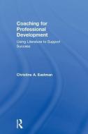 Coaching for Professional Development di Christine A. Eastman edito da Taylor & Francis Ltd