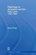 Pilgrimage to Jerusalem and the Holy Land, 1187-1291 di Denys Pringle edito da Taylor & Francis Ltd