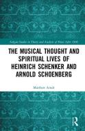 The Musical Thought and Spiritual Lives of Heinrich Schenker and Arnold Schoenberg di Matthew Arndt edito da Taylor & Francis Ltd