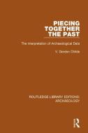 Piecing Together the Past di V. Gordon Childe edito da Taylor & Francis Ltd