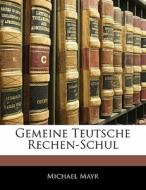 Gemeine Teutsche Rechen-schul di Michael Mayr edito da Nabu Press