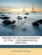Report Of The Proceedings Of The ... Ent di Entomologic Meeting edito da Nabu Press