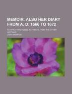 Memoir, Also Her Diary From A. D. 1666 T di Lady Warwick edito da Rarebooksclub.com