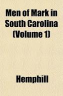 Men Of Mark In South Carolina Volume 1 di Hemphill edito da General Books