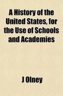 A History Of The United States, For The di J Olney edito da General Books