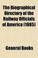 The Biographical Directory Of The Railwa di General Books edito da General Books