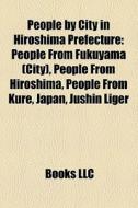 People By City In Hiroshima Prefecture: di Books Llc edito da Books LLC