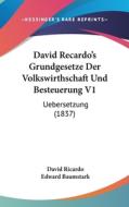 David Recardo's Grundgesetze Der Volkswirthschaft Und Besteuerung V1: Uebersetzung (1837) di David Ricardo edito da Kessinger Publishing