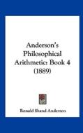 Anderson's Philosophical Arithmetic: Book 4 (1889) di Ronald Shand Anderson edito da Kessinger Publishing