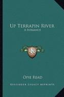 Up Terrapin River: A Romance di Opie Read edito da Kessinger Publishing