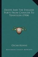 Dante and the English Poets from Chaucer to Tennyson (1904) di Oscar Kuhns edito da Kessinger Publishing