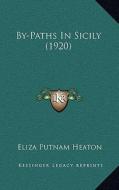 By-Paths in Sicily (1920) di Eliza Putnam Heaton edito da Kessinger Publishing
