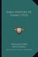 Early History of Idaho (1913) di William John McConnell edito da Kessinger Publishing