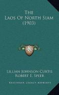 The Laos of North Siam (1903) di Lillian Johnson Curtis edito da Kessinger Publishing