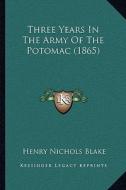 Three Years in the Army of the Potomac (1865) di Henry Nichols Blake edito da Kessinger Publishing