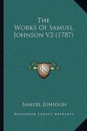 The Works of Samuel Johnson V2 (1787) di Samuel Johnson edito da Kessinger Publishing