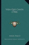 Vida Que Canta (1908) di Angel Falco edito da Kessinger Publishing