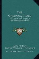 The Creeping Tides: A Romance of an Old Neighborhood (1913) di Kate Jordan edito da Kessinger Publishing