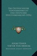 Das Oestreichische Hypothekenrecht Und Dentsches Hypothekenrecht (1876) di Adolf Exner, Viktor Von Meibom edito da Kessinger Publishing