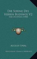 Die Sohne Des Herrn Budiwoj V2: Eine Dichtung (1900) di August Sperl edito da Kessinger Publishing