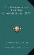 Die Angiospermen Und Die Gymnospermen (1879) di Eduard Strasburger edito da Kessinger Publishing