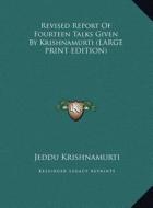 Revised Report of Fourteen Talks Given by Krishnamurti di Jeddu Krishnamurti edito da Kessinger Publishing