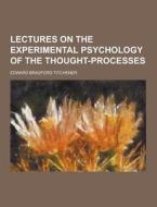Lectures On The Experimental Psychology Of The Thought-processes di Edward Bradford Titchener edito da Theclassics.us
