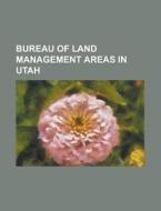 Bureau Of Land Management Areas In Utah di Source Wikipedia edito da Booksllc.net
