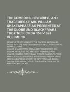 The Comedies, Histories, and Tragedies of Mr. William Shakespeare as Presented at the Globe and Blackfriars Theatres, Circa 1591-1623 Volume 10; Being di William Shakespeare edito da Rarebooksclub.com