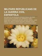 Militars Republicans De La Guerra Civil di Font Wikipedia edito da Books LLC, Wiki Series
