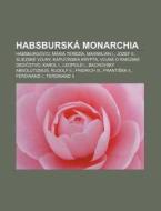 Habsbursk Monarchia: Habsburgovci, M Ri di Zdroj Wikipedia edito da Books LLC, Wiki Series
