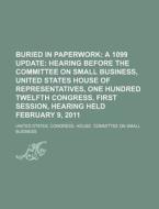 Buried In Paperwork: A 1099 Update: Hearing Before The Committee On Small Business, United States House Of Representatives di United States Congressional House, Leo Nikolayevich Tolstoy edito da Books Llc, Reference Series