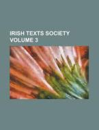 Irish Texts Society Volume 3 di Anonymous edito da Rarebooksclub.com