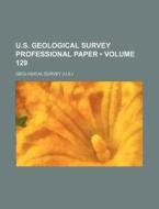U.s. Geological Survey Professional Paper (volume 129 ) di Geological Survey edito da General Books Llc