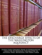 The Discharge Effects Of The Washington Aqueduct edito da Bibliogov
