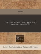 Psalterion Toy Dayid Kata Toys Ebdomeonta (1652) di Anon edito da Eebo Editions, Proquest