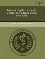 Twists Of Elliptic Curves With A Large Set Of Integral Points Over Fq(t). di Ricardo Pereira Da Conceicao edito da Proquest, Umi Dissertation Publishing