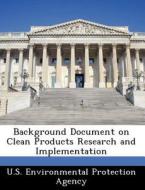 Background Document On Clean Products Research And Implementation edito da Bibliogov