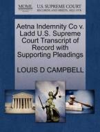 Aetna Indemnity Co V. Ladd U.s. Supreme Court Transcript Of Record With Supporting Pleadings di Louis D Campbell edito da Gale Ecco, U.s. Supreme Court Records