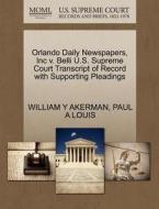 Orlando Daily Newspapers, Inc V. Belli U.s. Supreme Court Transcript Of Record With Supporting Pleadings di William Y Akerman, Paul A Louis edito da Gale Ecco, U.s. Supreme Court Records