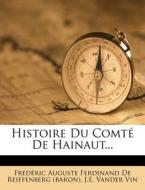 Histoire Du Comt de Hainaut... edito da Nabu Press